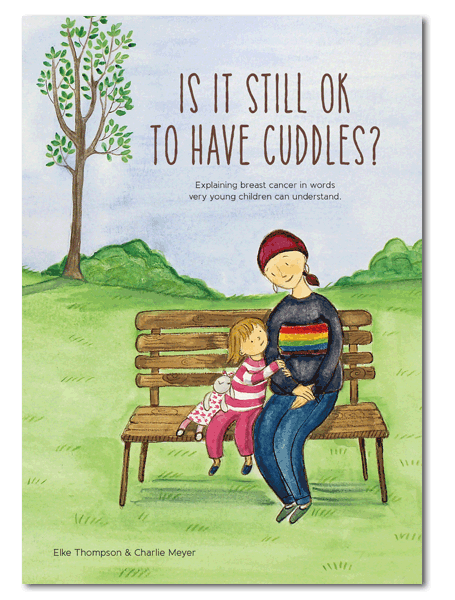 Is it still ok to have cuddles? front cover new book by Elke Thompson, explains breast cancer in words very young children can understand