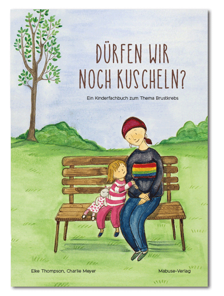 Cover von Dürfen wir noch kuscheln - Ein Kinderfachbuch über Brustkrebs -Elke Thompson
